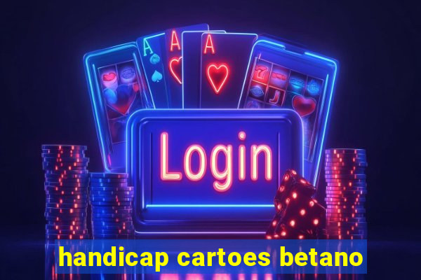 handicap cartoes betano